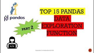 PART 2: TOP 15 Pandas Data Exploration Functions || Learn Pandas