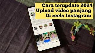 Cara Upload  Posting Video Panjang Reels Durasi lama di IG Instagram 2024