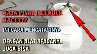 CARA MUDAH MENGATASI PISAU BLENDER MACET/ TIDAK BISA MUTAR