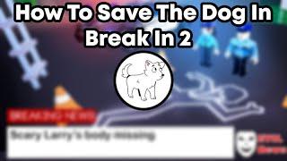 How To Save The Dog In Break In 2 (Roblox)