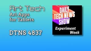 Art Tech - DTNS 4837 with Scott Johnson