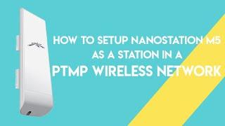 Ubiquiti - How To Setup NanoStation M5 As A STATION In A PTMP Wireless Network