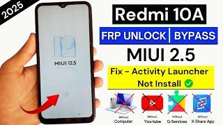 Redmi 10A Frp Bypass/Unlock MIUI 12.5 Without Pc - Activity Launcher Not Install Fixed - 2025