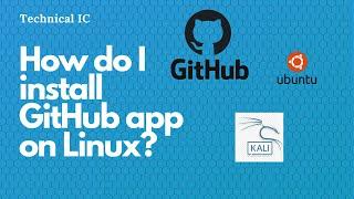 How do I install GitHub app on Linux? Technical IC