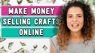 How to make money selling your crafts online: 6 tips for a successful handmade shop