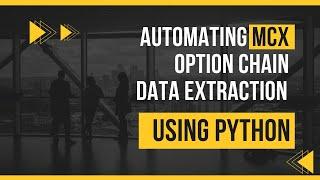 Automating MCX Option Chain Data Extraction using Python