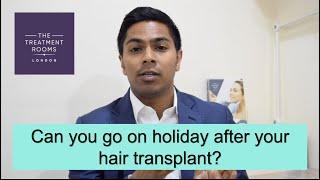 Can you go on holiday after your FUE hair transplant?