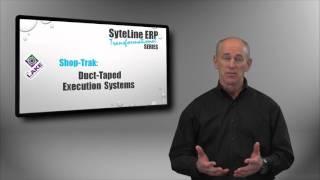 Duct-Taped Execution Systems [SyteLine ERP Transformational Series with Shop-Trak]