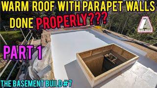 Building a WARM ROOF with parapet walls is EASY!!!...right??? The Basement Build #7