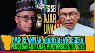 PMX DS ANWAR ARAH SIASAT SEGERA! PENDEDAHAN PANAS MUFTI PERLIS ISU GISB!