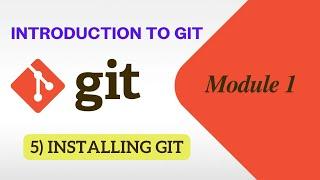 5) Installing Git | Introduction to Git