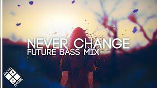 Future Bass Mix 2020: Never Change (feat. Trivecta, SLANDER & Said The Sky)