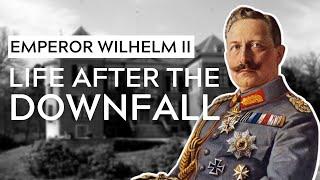 The Life of Wilhelm II In Exile