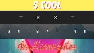 5 COOL TEXT ANIMATIONS IN KINEMASTER