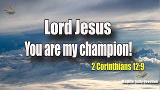 Lord Jesus, You are my champion! |Magnificent Life Daily Devotion