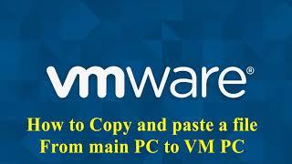 How to copy and paste a file from main pc to vm pc.