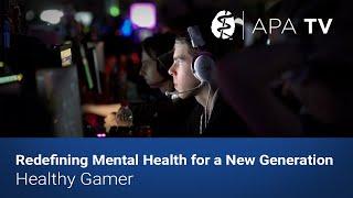 Redefining Mental Health for a New Generation - Healthy Gamer