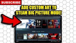 How To Add Custom Art To Updated Steam Big Picture Mode