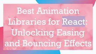 Best Animation Libraries for React: Unlocking Easing and Bouncing Effects