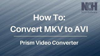How To Convert MKV to AVI | Prism Video Converter Tutorial