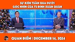 Quan Điểm | Sự kiện tuần qua dưới góc nhìn của TS Đinh Xuân Quân | Dec 14 2024