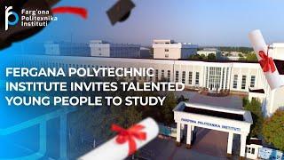 Fergana Polytechnic Institute invites talented young people to study.