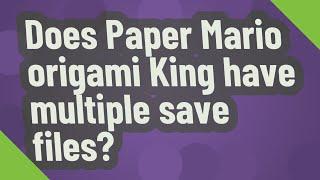 Does Paper Mario origami King have multiple save files?