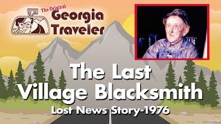 The Last Village Blacksmith - The Original Georgia Traveler WSB-TV {Vanishing America}