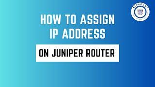 How to assign IP address on Juniper router