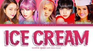 BLACKPINK Ice Cream (with Selena Gomez) Lyrics (블랙핑크 Ice Cream 가사) [Color Coded Lyrics/Han/Rom/Eng]