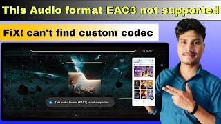 MX player eac3 audio not supported | this audio format eac3 not supported | can't find custom codec