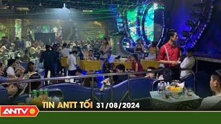 Tin tức an ninh trật tự nóng, thời sự Việt Nam mới nhất 24h tối ngày 31/8 | ANTV