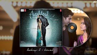 Aashiqui 2 - Playlist (Slowed) "version" Spotify Playlist | Love Songs Arijit Singh #sad