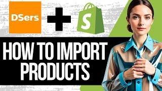 How to Import Products from Aliexpress to Shopify using DSERS | Full Tutorial 2024