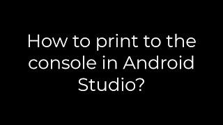 Java :How to print to the console in Android Studio?(5solution)