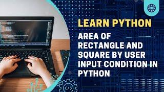 Program to calculate area of rectangle and square by user input condition in Python