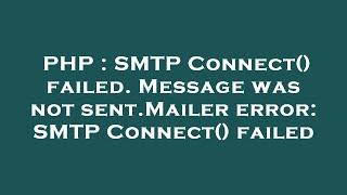 PHP : SMTP Connect() failed. Message was not sent.Mailer error: SMTP Connect() failed