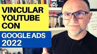 Tutorial Vincular Canal de Youtube con Google Ads 2022