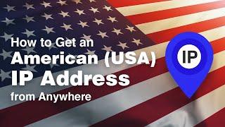 How to Get a USA (American) IP Address from Anywhere