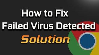 Fix Google Chrome - Failed - Virus Detected - Error Windows - Chrome Download Failed - 2024