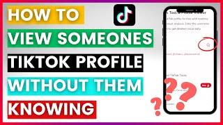 How To View Someone's TikTok Profile Without Them Knowing (In 2025)