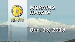 Big Island Video News (Morning - Dec. 13, 2013)