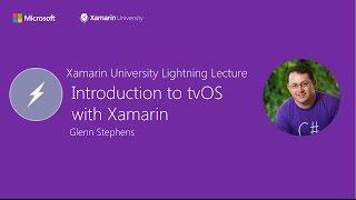 Introduction to tvOS with Xamarin - Glenn Stephens - Xamarin University Lightning Lecture