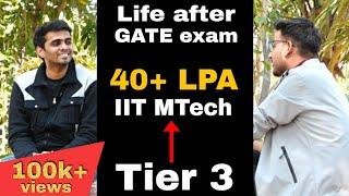 Life after GATE exam ( After BTech 4 LPA & after IIT MTech 40+ LPA  )