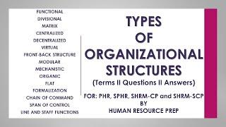 Types of Organizational Structures. For The PHR, SPHR, SHRM-CP, SHRM-SCP. Certification Exams.