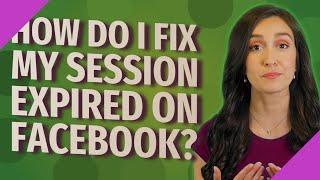 How do I fix my session expired on Facebook?