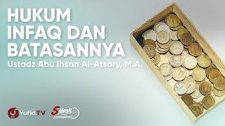 Hukum Infaq dan Batasannya - Ustadz Abu Ihsan Al-Atsary, M.A.