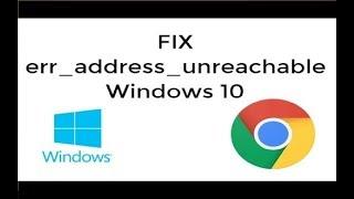 How to Fix ERR ADDRESS UNREACHABLE in in Windows 10