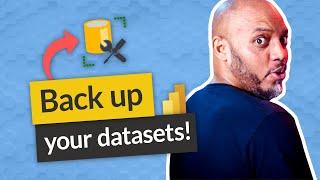 Are you backing up your Power BI Dataset???