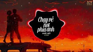 Chạy Về Nơi Phía Anh (Remix) - Khắc Việt x Thảo Bebe | Nhạc EDM Remix Căng Cực | Hot TIKTOK 2022